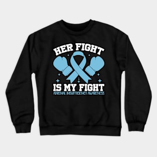 Adrenal Insufficiency Awareness Her Fight Is My Fight Crewneck Sweatshirt